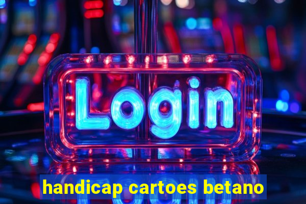 handicap cartoes betano